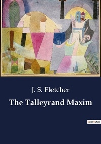 J. S. Fletcher - The Talleyrand Maxim.