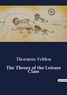 Thorstein Veblen - The Theory of the Leisure Class.