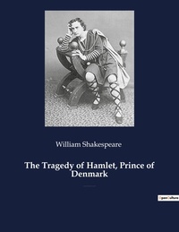 William Shakespeare - William Shakespeare collection 2  : The Tragedy of Hamlet, Prince of Denmark - A tragedy by William Shakespeare.