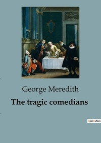 George Meredith - The tragic comedians.