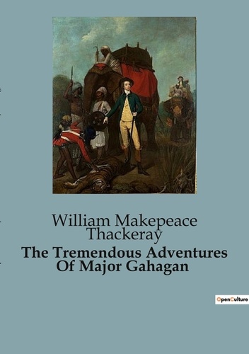 Thackeray william Makepeace - The Tremendous Adventures Of Major Gahagan.