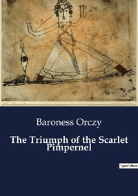Baroness Orczy - The Triumph of the Scarlet Pimpernel.
