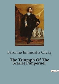 Baronne Emmuska Orczy - The Triumph Of The Scarlet Pimpernel.