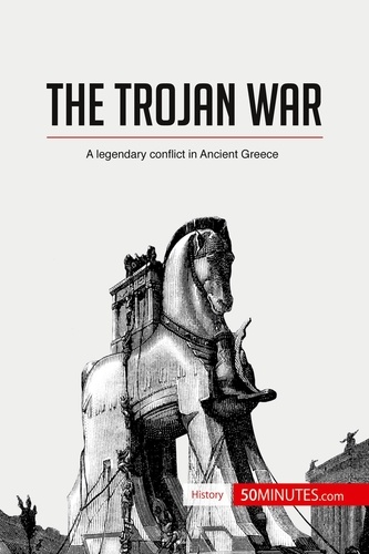 History  The Trojan War. A legendary conflict in Ancient Greece