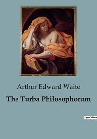 Arthur Edward Waite - Philosophie  : The Turba Philosophorum - 94.