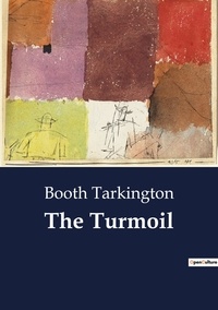 Booth Tarkington - The Turmoil.