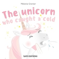 Mélanie Grenier - The Unicorn Who Caught A Cold.