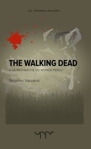 Stéphan Vaquero - The Walking dead - A la recherche du monde perdu.