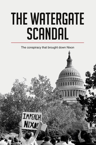 History  The Watergate Scandal. The conspiracy that brought down Nixon