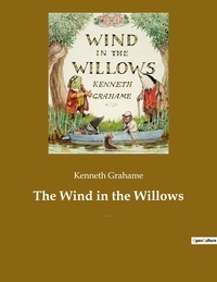 Kenneth Grahame - The Wind in the Willows - A children's book by the British novelist Kenneth Grahame, focusing on four anthropomorphised animals.