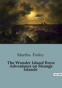 Martha Finley - The Wonder Island Boys: Adventures on Strange Islands.