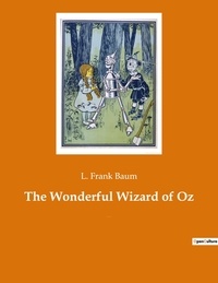 L. Frank Baum - The Wonderful Wizard of Oz - An American children's novel by author L. Frank Baum.
