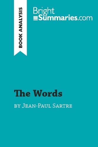 BrightSummaries.com  The Words by Jean-Paul Sartre (Book Analysis). Detailed Summary, Analysis and Reading Guide