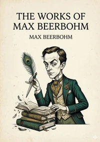 The Works of Max Beerbohm