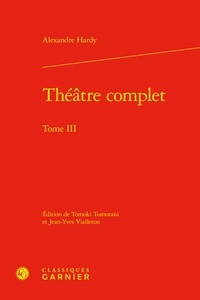 Alexandre Hardy - Théâtre complet - Tome III.