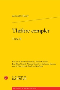 Alexandre Hardy - Théâtre complet - Tome 2.