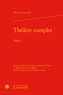 Thomas Corneille - Théâtre complet - Tome 1.