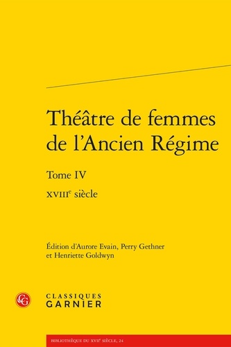 Théâtre de femmes de l'ancien Régime. Tome 4, XVIIIe siècle