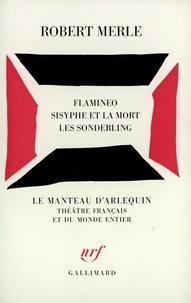 Robert Merle - Théâtre N°  1 : Flamineo. Sisyphe et la mort. Les Sonderlin.