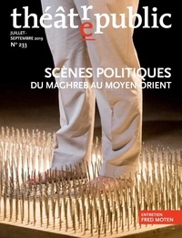 Olivier Neveux - Théâtre/Public N° 233, juillet-septembre 2019 : Scènes politiques - Du Maghreb au Moyen-Orient.