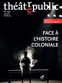 Jason Allen-Paisant et Clare Finburgh Delijani - Théâtre/Public N° 246 : Face à l'histoire coloniale.