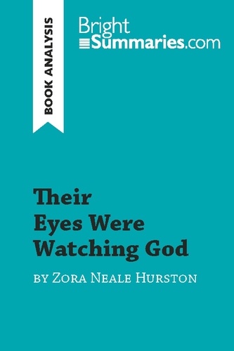  Bright Summaries - BrightSummaries.com  : Their Eyes Were Watching God by Zora Neale Hurston (Book Analysis) - Detailed Summary, Analysis and Reading Guide.