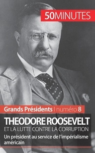 Jérémy Rocteur - Theodore Roosevelt et la lutte contre la corruption - Un président au service de l'impérialisme américain.