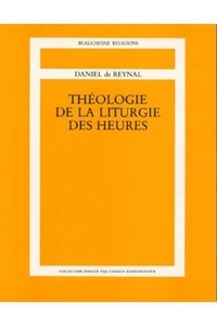 Daniel de Reynal - Théologie de la liturgie des heures.