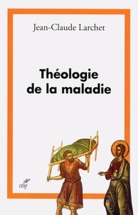 Jean-Claude Larchet - Théologie de la maladie.