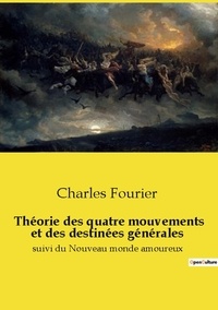 Charles Fourier - Les classiques de la littérature  : Théorie des quatre mouvements et des destinées générales - suivi du Nouveau monde amoureux.