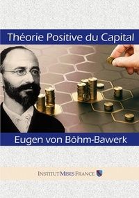 Böhm-bawerk eugen Von - Economie  : Théorie positive du capital.