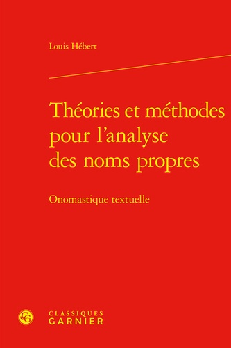 Théories et méthodes pour l'analyse des noms propres. Onomastique textuelle