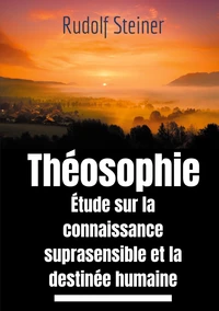 Theosophie etude sur la connaissance suprasensible et la destinée humaine