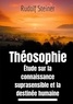 Rudolf Steiner - Theosophie etude sur la connaissance suprasensible et la destinée humaine - Une lecture théosophique et anthroposophique.