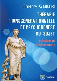 Thierry Gaillard - Thérapie transgénérationnelle et psychogenèse du sujet - Principes et fondamentaux.