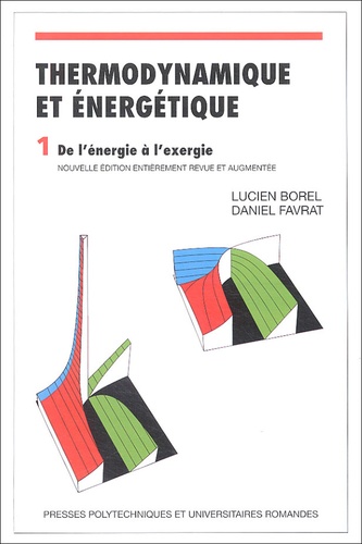 Lucien Borel et Daniel Favrat - Thermodynamique et énergétique - Volume 1, de l'énergie à l'exergie.