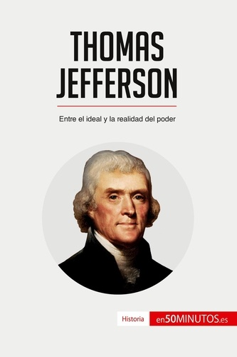 Historia  Thomas Jefferson. Entre el ideal y la realidad del poder