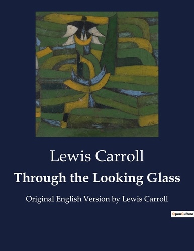 Lewis Carroll - Through the Looking Glass - Original English Version by Lewis Carroll.
