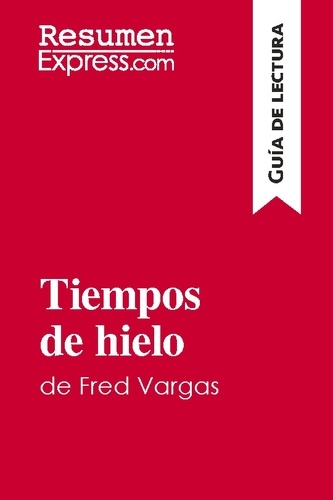 Guía de lectura  Tiempos de hielo de Fred Vargas (Guía de lectura). Resumen y análisis completo