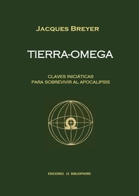 Jacques Breyer - Tierra-omega - Claves iniciaticas para sobrevivir al Apocalipsis.