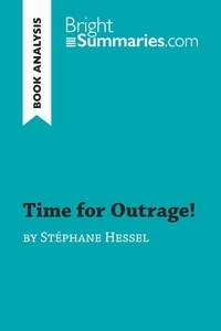 Summaries Bright - BrightSummaries.com  : Time for Outrage! by Stéphane Hessel (Book Analysis) - Detailed Summary, Analysis and Reading Guide.