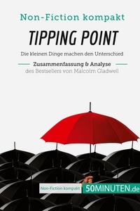  50Minuten - Non-Fiction kompakt  : Tipping Point. Zusammenfassung & Analyse des Bestsellers von Malcolm Gladwell - Die kleinen Dinge machen den Unterschied.