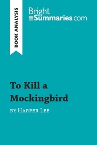 Summaries Bright - BrightSummaries.com  : To Kill a Mockingbird by Harper Lee (Book Analysis) - Detailed Summary, Analysis and Reading Guide.
