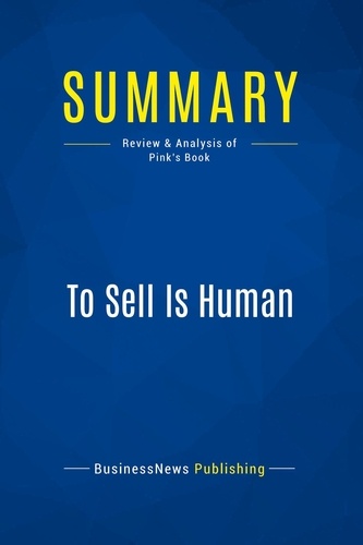  BusinessNews Publishing - To Sell Is Human - Review & Analysis of Pink's Book.