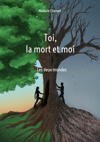Malaury Chomet - Toi, la mort et moi - Les deux mondes.