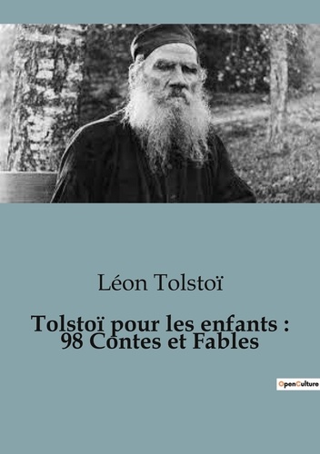 Léon Tolstoï - Les classiques de la littérature  : Tolstoï pour les enfants : 98 Contes et Fables.