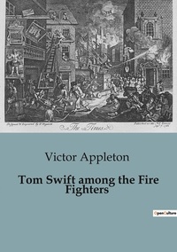 Victor Appleton - Tom Swift among the Fire Fighters.