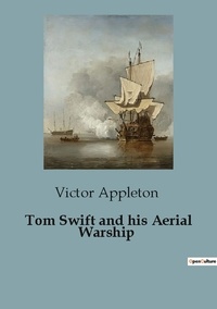 Victor Appleton - Tom Swift and his Aerial Warship.