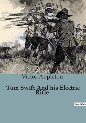 Victor Appleton - Tom Swift And his Electric Rifle.