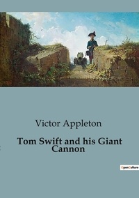 Victor Appleton - Tom Swift and his Giant Cannon.